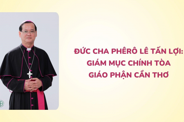 Đức cha Phê-rô Lê Tấn Lợi: Giám mục Chính Tòa Giáo phận Cần Thơ