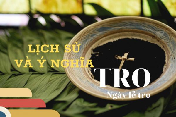 Lịch sử và ý nghĩa của Tro ngày Lễ Tro