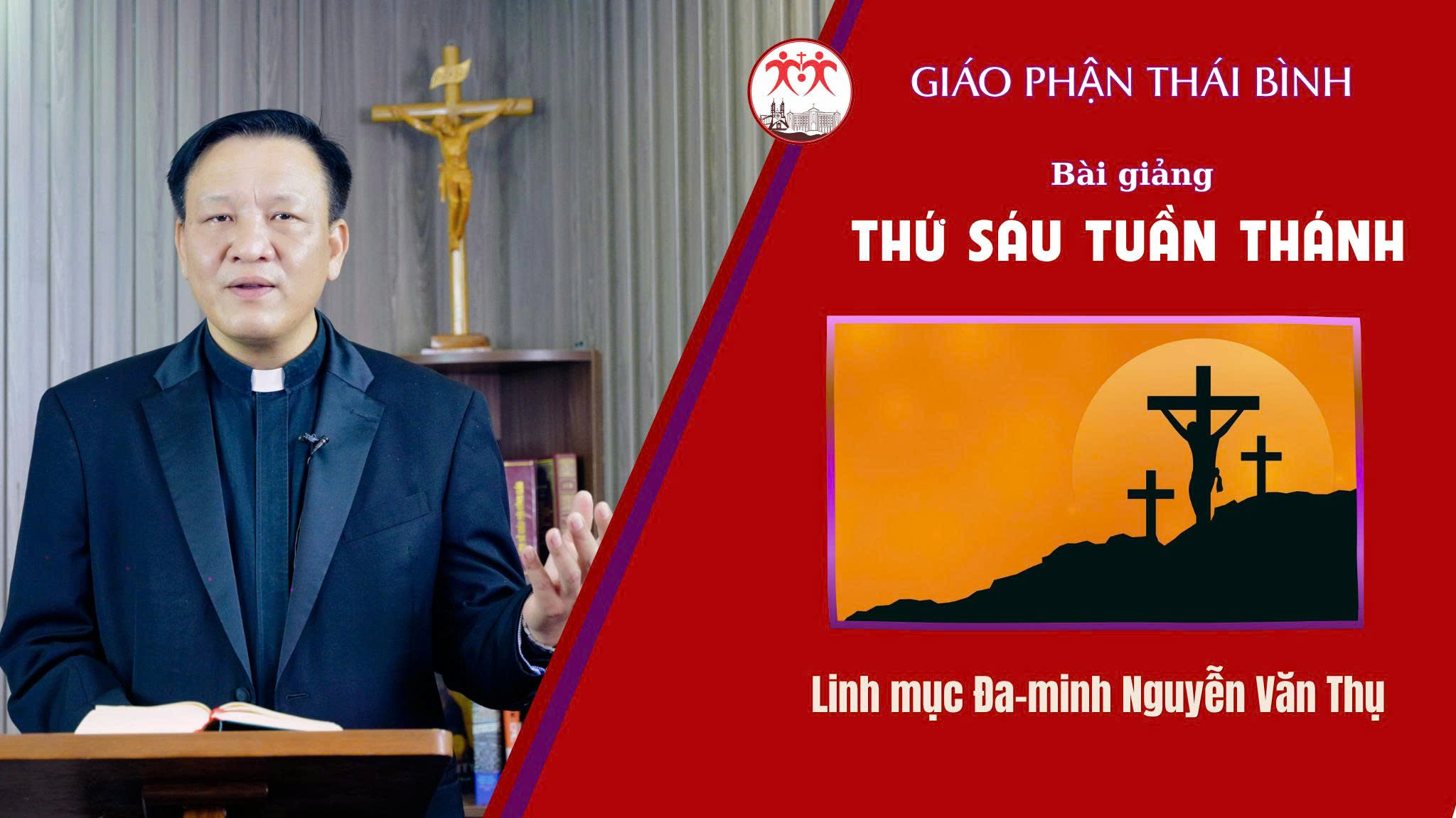 Bài Giảng Thứ Sáu Tuần Thánh - Năm 2026 / Linh Mục Đa Minh Nguyễn Văn Thụ / Giáo Phận Thái Bình