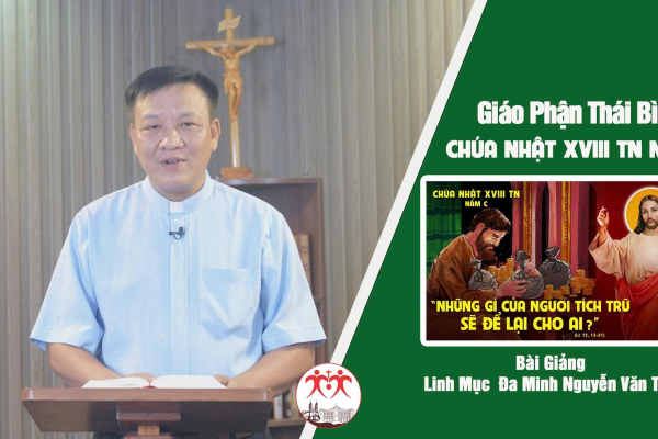 Bài Giảng Chúa Nhật 18 TN - Năm C l Linh Mục Đa Minh Nguyễn Văn Thụ l Giáo Phận Thái Bình