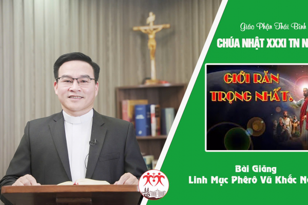 Bài Giảng Chúa Nhật XXXI Thường Niên Năm B l Linh Mục Phêrô Vũ Khắc Năng l Giáo Phận Thái Bình