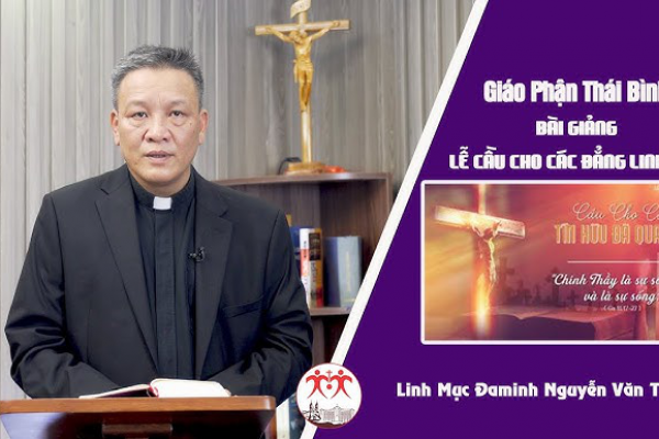 Bài Giảng Lễ Cầu Cho Các Đẳng Linh Hồn l Linh Mục Đa Minh Nguyễn Văn Thụ l Giáo Phận Thái Bình