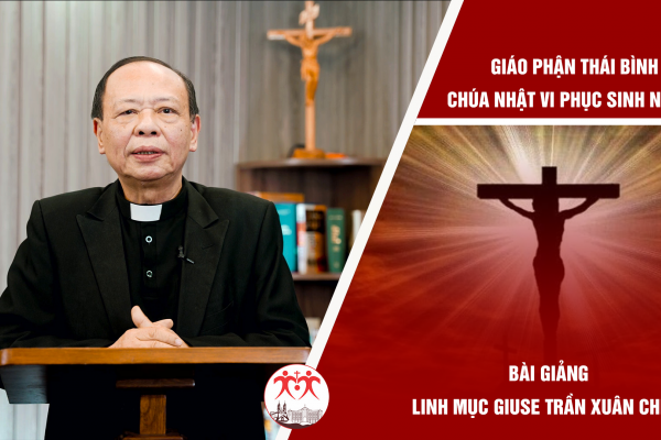 Bài giảng Chúa Nhật VI Phục Sinh. Linh mục Giuse Trần Xuân Chiêu | Giáo phận Thái Bình