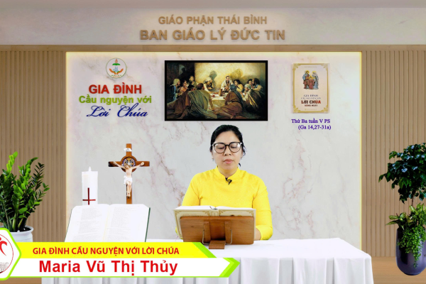 Thứ Ba tuần V Phục Sinh I Gia đình cầu nguyện với Lời Chúa I Giáo phận Thái Bình