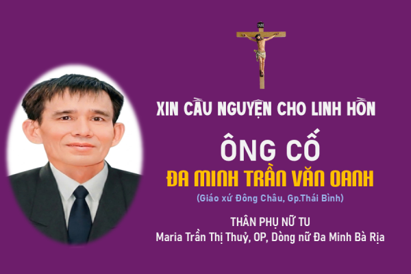 Cáo phó: Ông Cố Đa Minh Trần Văn Oanh - Thân phụ Nữ tu Maria Trần Thị Thuỷ (Dòng nữ Đa Minh Bà Rịa)
