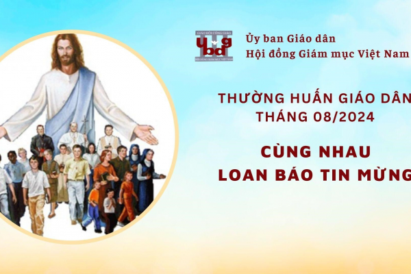 Ủy Ban Giáo Dân - Thường Huấn Tháng 8/2024: Tông Đồ Giáo Dân Cùng Nhau Loan Báo Tin Mừng