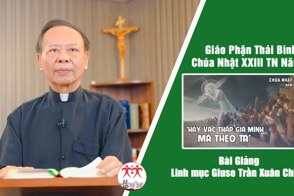 Bài Giảng Chúa Nhật XXIII Thường Niên Năm C l Linh Mục Giuse Trần Xuân Chiêu - Giáo Phận Thái Bình
