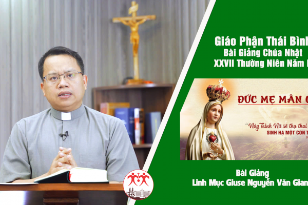 Bài Giảng Chúa Nhật XXVII TN Năm B l Linh Mục Giu-se Nguyễn Văn Giang l Giáo Phận Thái Bình