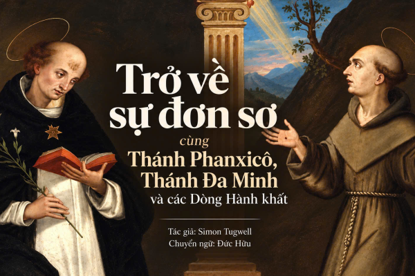 Trở về sự đơn sơ cùng Thánh Phanxicô, Thánh Đa Minh và các tu sĩ Dòng Hành khất