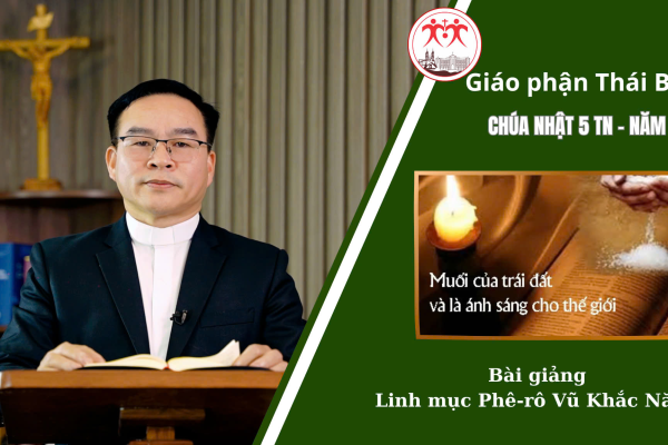 Bài Giảng Chúa Nhật 5 TN - Năm A l Linh Mục Phê-rô Vũ Khắc Năng l Giáo Phận Thái Bình