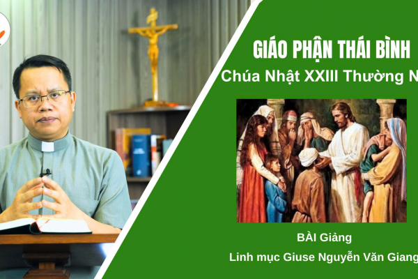 Bài Giảng Chúa Nhật XXIII TN Năm B l Linh Mục Giu-se Nguyễn Văn Giang l Giáo Phận Thái Bình