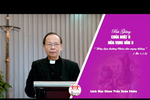 Bài giảng Chúa nhật II Mùa vọng Năm B | Linh mục Giuse Trần Xuân Chiêu - Giáo phận Thái Bình