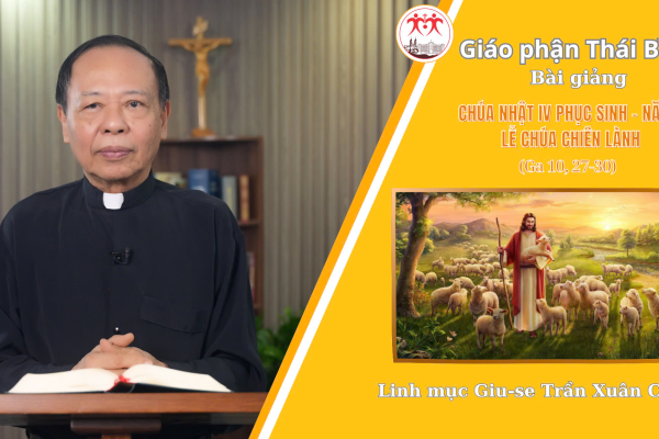 Chúa Nhật 4 PS - Năm C / Lễ Chúa Chiên Lành / Linh Mục Giuse Trần Xuân Chiêu - Giáo Phận Thái Bình