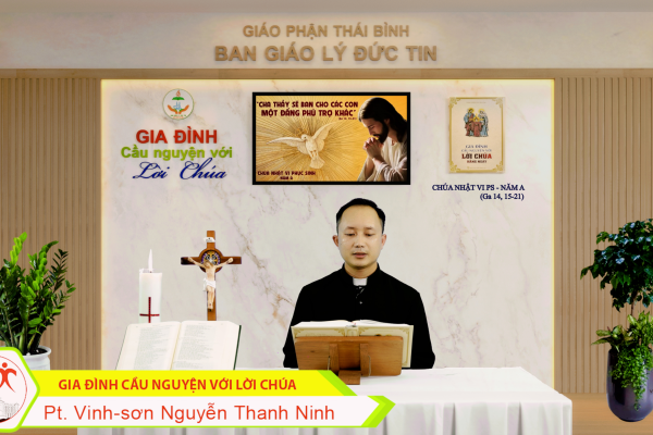 Chúa Nhật VI Phục Sinh - Năm A I Gia đình cầu nguyện với Lời Chúa I Giáo phận Thái Bình
