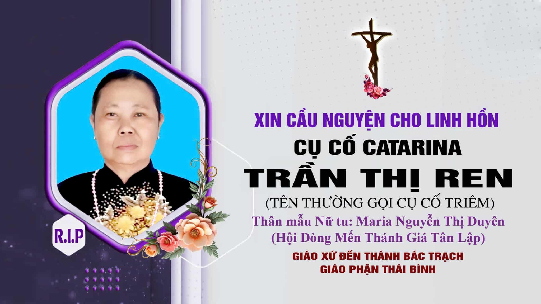 Cáo phó: Bà Cố Catarina Trần Thị Ren (cụ cố Triêm) – Thân mẫu Nữ tu Maria Nguyễn Thị Duyên (Hội dòng Mến Thánh Giá Tân Lập)