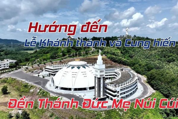 Cộng đồng dân Chúa hướng về ngày đại lễ Khánh thành và cung hiến Đền thánh Đức Mẹ Núi Cúi
