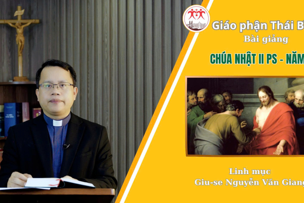 Bài Giảng Chúa Nhật 2 Phục Sinh - Năm A / Linh Mục Giuse Nguyễn Văn Giang / Giáo Phận Thái Bình