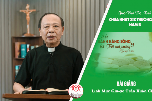 Bài Giảng Chúa Nhật XIX TN Năm B l Linh Mục Giu-se Trần Xuân Chiêu - Giáo Phận Thái Bình