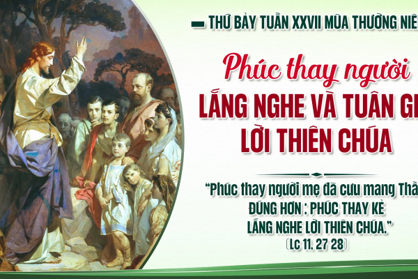 Thứ Bảy tuần 27 Thường niên năm II - Tuân giữ Lời Chúa (Lc 11,27-28)