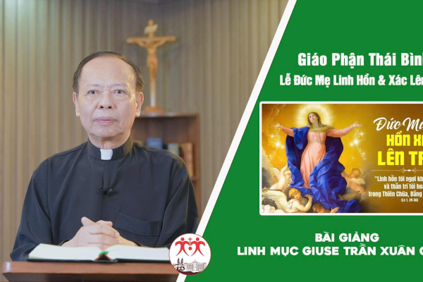Bài Giảng Lễ Đức Mẹ Linh Hồn & Xác Lên Trời l Linh Mục Giuse Trần Xuân Chiêu - Giáo Phận Thái Bình
