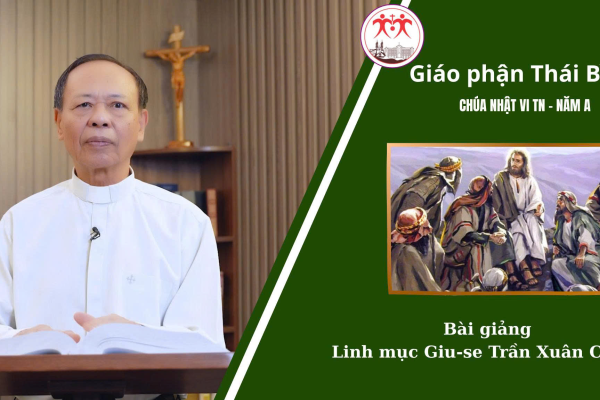 Bài Giảng Chúa Nhật 6 TN - Năm A l  Linh Mục Giuse Trần Xuân Chiêu l Giáo Phận Thái Bình