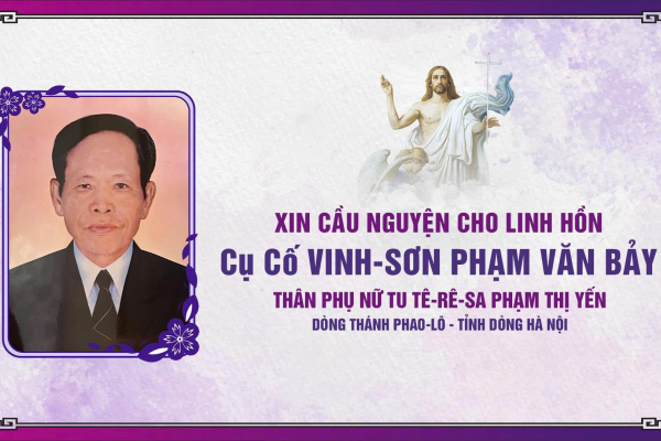 Cáo phó: Cụ Cố Vinhsơn Phạm Văn Bảy - Là thân phụ của nữ tu Têrêsa Phạm Thị Yến (Dòng Thánh Phaolô Hà Nội)