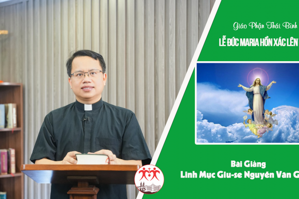 Bài Giảng Lễ Đức Maria Hồn Xác Lên Trời l Linh Mục Giu-se Nguyễn Văn Giang, Giáo Phận Thái Bình