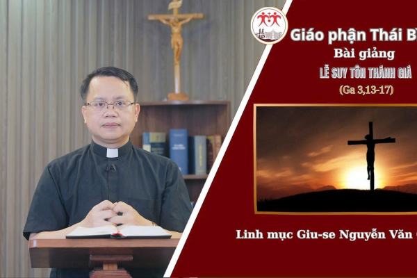 Bài Giảng Lễ Suy Tôn Thánh Giá l Linh Mục Giuse Nguyễn Văn Giang - Giáo Phận Thái Bình