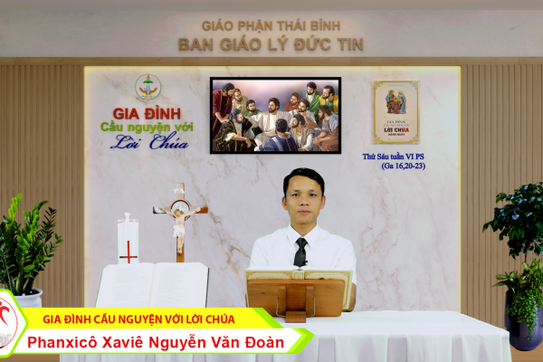 Thứ Sáu tuần VI Phục Sinh I Gia đình cầu nguyện với Lời Chúa I Giáo phận Thái Bình