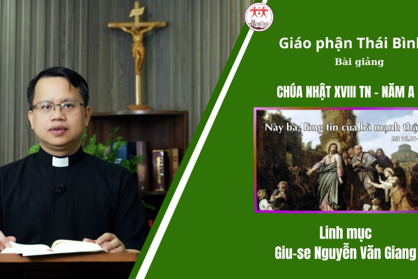 Bài Giảng Chúa Nhật XX TN - Năm A/ Linh mục Giuse Nguyễn Văn Giang/ Giáo Phận Thái Bình