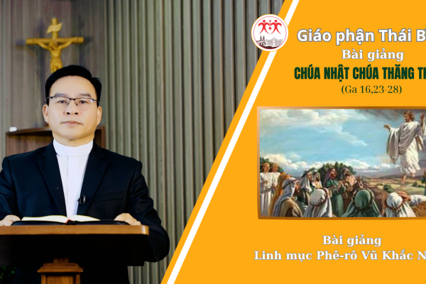 Bài Giảng Chúa Nhật - Chúa Thăng Thiên l Linh Mục Phê-rô Vũ Khắc Năng l Giáo Phận Thái Bình