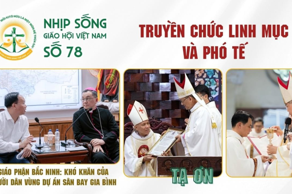 Truyền chức linh mục, phó tế; Bắc Ninh - Khó khăn của người dân vùng dự án gia bình: Nhịp sống Giáo hội Việt Nam số 78 (08/5/2026 - 15/6/2026)