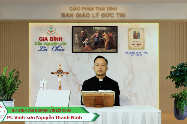 Chúa Nhật tuần XX TN - Năm A/ Gia đình cầu nguyện với Lời Chúa/ Giáo phận Thái Bình