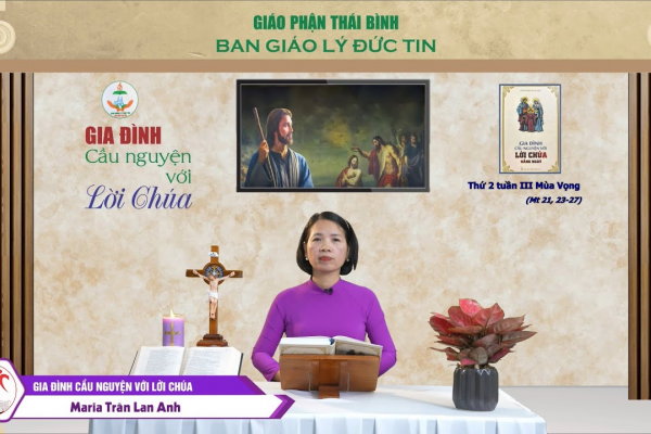 Thứ Hai tuần III Mùa Vọng I Gia đình cầu nguyện với Lời Chúa I Giáo phận Thái Bình