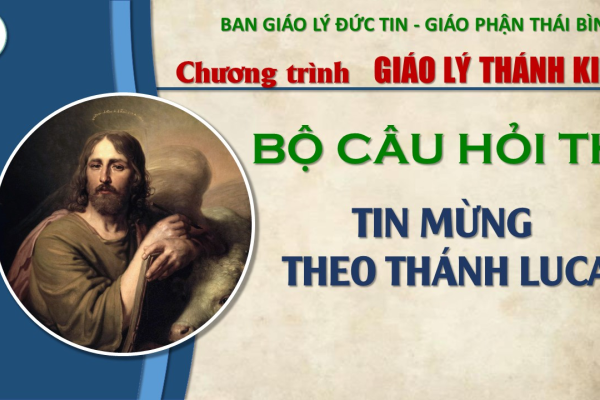 Bộ câu hỏi thi Tin Mừng theo Thánh Lu-ca: KIẾN THỨC TỔNG HỢP (từ câu 51 - 100)