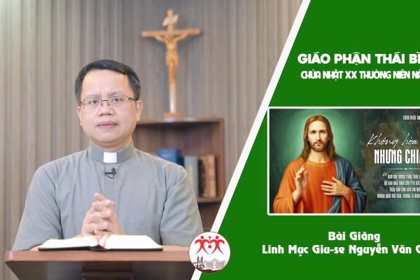 Bài Giảng Chúa Nhật XXThường Niên Năm C l Linh Mục Giuse Nguyễn Văn Giang - Giáo Phận Thái Bình