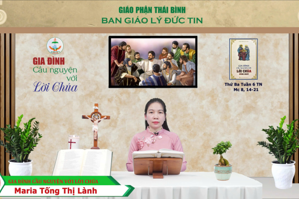 Thứ Ba tuần 6 Thường Niên I Gia đình cầu nguyện với Lời Chúa I Giáo phận Thái Bình