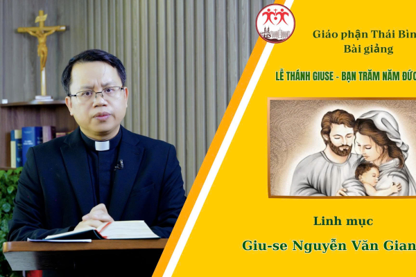 Bài giảng Lễ Thánh Giuse - Bạn Trăm Năm Đức Maria I Lm. Giuse Nguyễn Văn Giang | Giáo phận Thái Bình