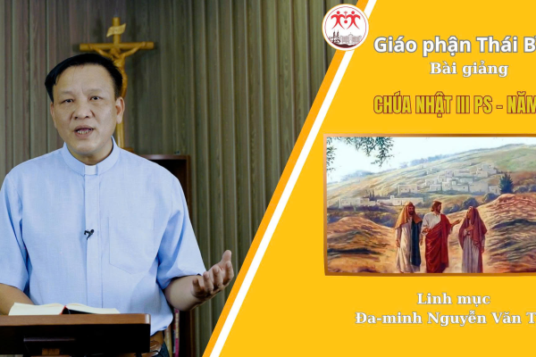 Bài Giảng Chúa Nhật 3 Phục Sinh - Năm A / Linh Mục Đa Minh Nguyễn Văn Thụ / Giáo Phận Thái Bình