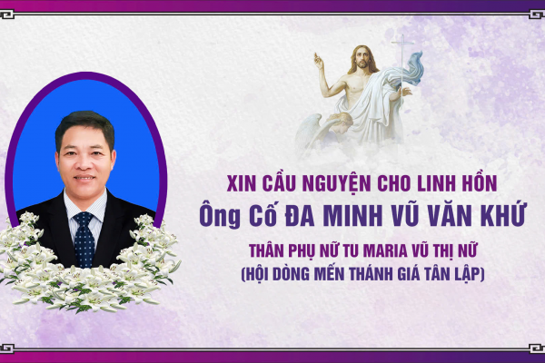 Cáo phó: Ông Cố Đa-minh Vũ Văn Khứ - Thân phụ Nữ tu Maria Vũ Thị Nữ (Hội dòng Mến Thánh Giá Tân Lập)