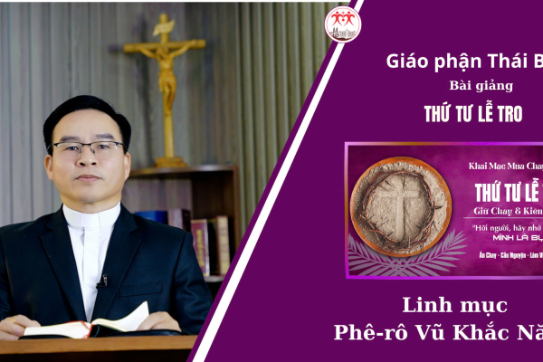 Bài Giảng Thứ Tư Lễ Tro l Linh Mục Phê-rô Vũ Khắc Năng l Giáo Phận Thái Bình