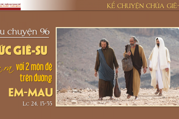 Câu chuyện 96 - Đức Giê-su hiện ra với hai môn đệ trên đường Em-mau