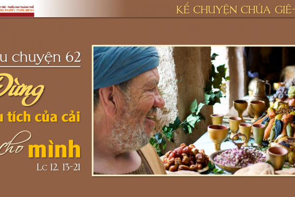 Câu chuyện 62 - Đừng thu tích của cải cho mình