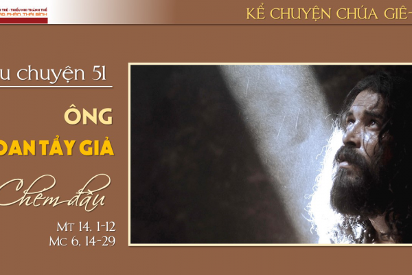 Câu chuyện 51 - Ông Gio-an Tẩy Giả bị chém đầu