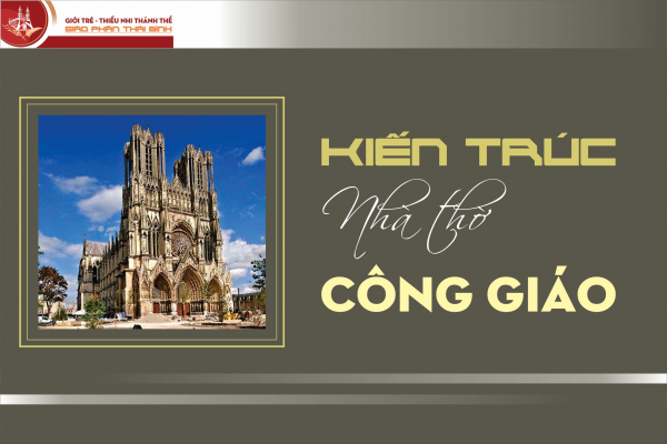 WGPSG - Kiến trúc nhà thờ cổ - Phần 1/4