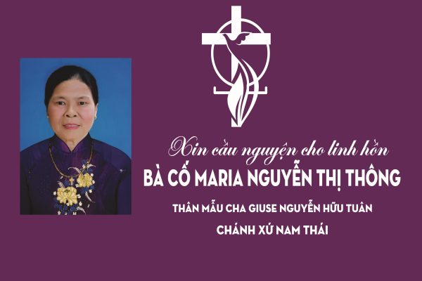 Cáo phó: Bà Cố Maria Nguyễn Thị Thông – Thân mẫu cha Giu-se Nguyễn Hữu Tuân (Chánh xứ Gx. Nam Thái)