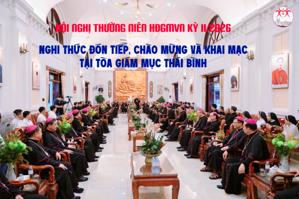 Hội nghị Thường niên HĐGMVN kỳ II/2026: Nghi thức đón tiếp, chào mừng và khai mạc tại Tòa Giám mục Thái Bình
