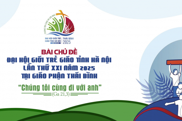 Bài Chủ Đề Đại Hội Giới Trẻ Giáo Tỉnh Hà Nội Lần Thứ XXI Năm 2025 Tại Giáo Phận Thái Bình