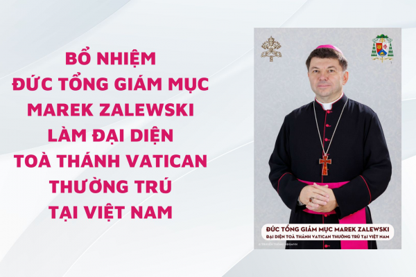 Bổ nhiệm Đức Tổng Giám Mục Marek Zalewski làm Đại diện Toà Thánh Vatican thường trú tại Việt Nam