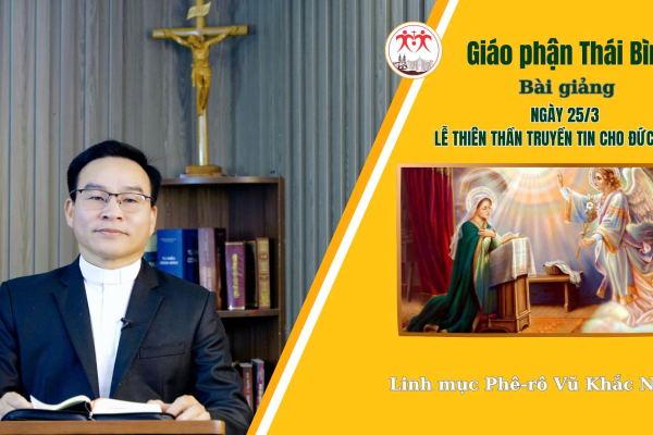 Bài Giảng Lễ Thiên Thần Truyền Tin cho Đức Maria - Linh Mục Phê-rô Vũ Khắc Năng l Giáo Phận Thái Bình